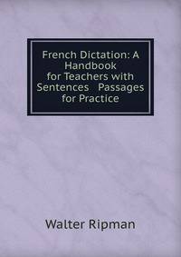 French Dictation: A Handbook for Teachers with Sentences &amp; Passages for Practice