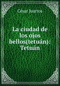 La ciudad de los ojos bellos(tetuan): Tetuan