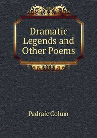 Dramatic Legends and Other Poems