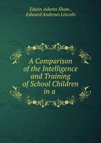 A Comparison of the Intelligence and Training of School Children in a .