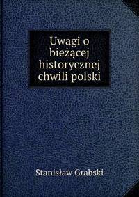 Uwagi o biezacej historycznej chwili polski