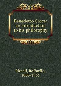 Benedetto Croce; an introduction to his philosophy