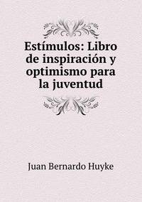 Estimulos: Libro de inspiracion y optimismo para la juventud