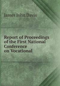 Report of Proceedings of the First National Conference on Vocational .