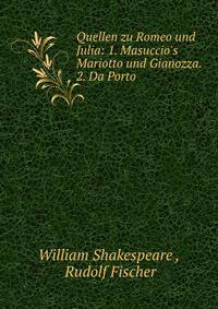 Quellen zu Romeo und Julia: 1. Masuccio's Mariotto und Gianozza. 2. Da Porto .