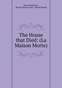 The House that Died: (La Maison Morte)