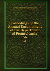 Proceedings of the . Annual Encampment of the Department of Pennsylvania .. 56