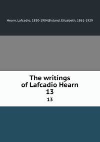 The writings of Lafcadio Hearn. 13
