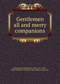Gentlemen all and merry companions