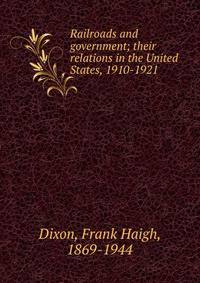 Railroads and government; their relations in the United States, 1910-1921