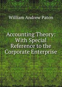 Accounting Theory: With Special Reference to the Corporate Enterprise