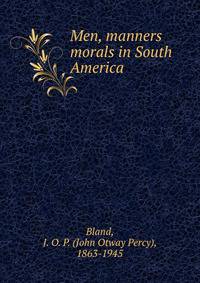 Men, manners &amp; morals in South America