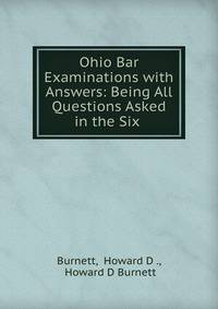 Ohio Bar Examinations with Answers: Being All Questions Asked in the Six .