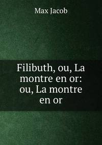 Filibuth, ou, La montre en or: ou, La montre en or
