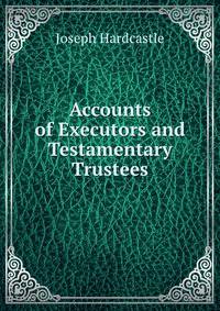 Accounts of Executors and Testamentary Trustees