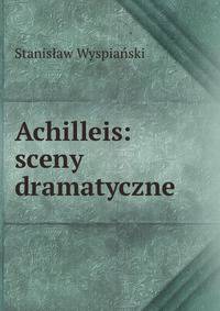 Achilleis: sceny dramatyczne