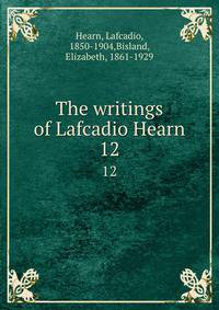 The writings of Lafcadio Hearn. 12