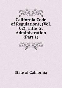 California Code of Regulations, (Vol. 02), Title 2, Administration (Part 1)