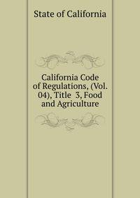 California Code of Regulations, (Vol. 04), Title 3, Food and Agriculture