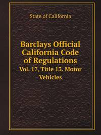 Barclays Official California Code of Regulations. Vol. 17, Title 13. Motor Vehicles
