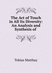 The Act of Touch in All Its Diversity: An Analysis and Synthesis of .
