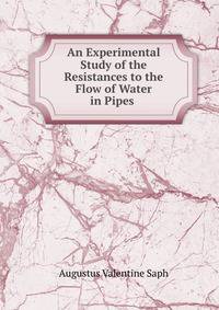 An Experimental Study of the Resistances to the Flow of Water in Pipes .