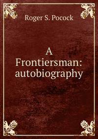 A Frontiersman: autobiography