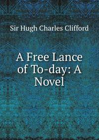 A Free Lance of To-day: A Novel