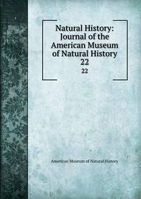 Natural History: Journal of the American Museum of Natural History. 22