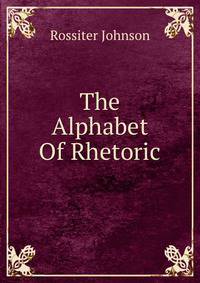 The Alphabet Of Rhetoric