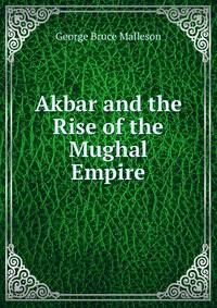 Akbar and the Rise of the Mughal Empire