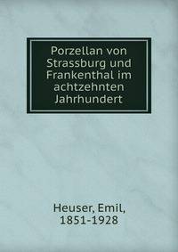 Porzellan von Strassburg und Frankenthal im achtzehnten Jahrhundert