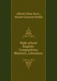 High school English: Composition, Rhetoric, Literature
