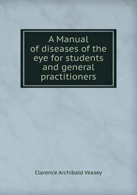 A Manual of diseases of the eye for students and general practitioners