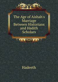The Age of Aishah's Marriage Between Historians and Hadith Scholars