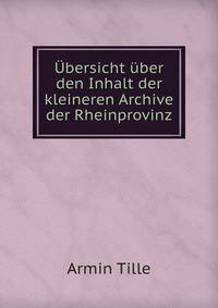 Ubersicht uber den Inhalt der kleineren Archive der Rheinprovinz
