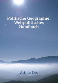 Politische Geographie: Weltpolitisches Handbuch