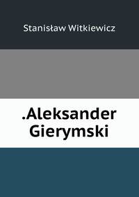.Aleksander Gierymski