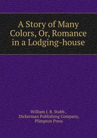 A Story of Many Colors, Or, Romance in a Lodging-house