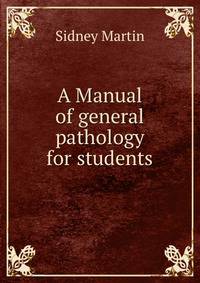 A Manual of general pathology for students