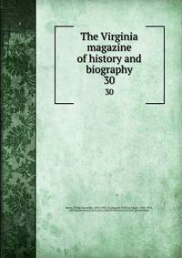 The Virginia magazine of history and biography. 30