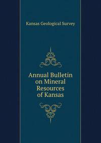 Annual Bulletin on Mineral Resources of Kansas