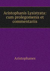 Aristophanis Lysistrata: cum prolegomenis et commentariis