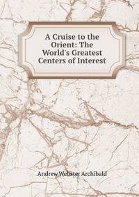 A Cruise to the Orient: The World's Greatest Centers of Interest