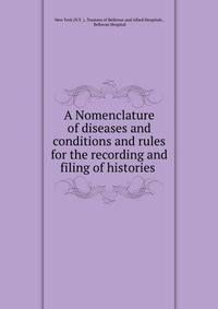 A Nomenclature of diseases and conditions and rules for the recording and filing of histories .