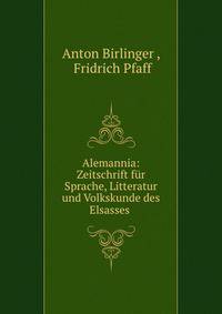 Alemannia: Zeitschrift fur Sprache, Litteratur und Volkskunde des Elsasses .