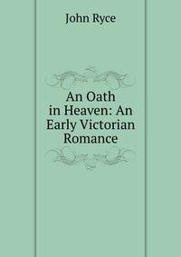 An Oath in Heaven: An Early Victorian Romance