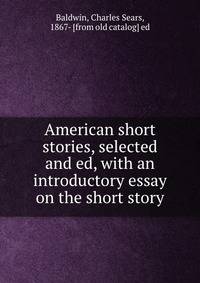 American short stories, selected and ed, with an introductory essay on the short story