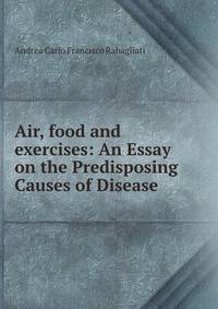 Air, food and exercises: An Essay on the Predisposing Causes of Disease