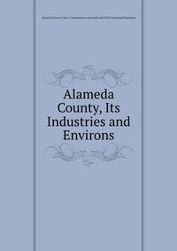 Alameda County, Its Industries and Environs
